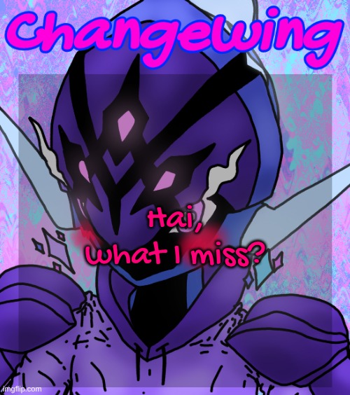 Changewing gayshit template the idk how many atp | Hai, what I miss? | image tagged in changewing gayshit template the idk how many atp | made w/ Imgflip meme maker