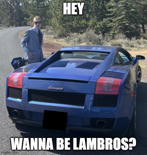 Hey Wanna Be Lambros? | HEY; WANNA BE LAMBROS? | image tagged in liam keel blue 2004 lamborghini 1,liam keel,lamborghini,kingofmlp,liam keel the king of my little pony | made w/ Imgflip meme maker
