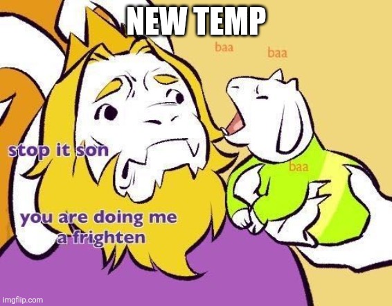 Hope you likes | NEW TEMP | image tagged in asriel does asgore a frighten | made w/ Imgflip meme maker