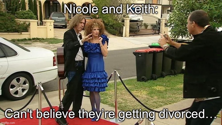 Divorce for a famous Australian Couple | Nicole and Keith:; Can't believe they’re getting divorced… | image tagged in australia,meanwhile in australia,keith urban,nicole kidman | made w/ Imgflip meme maker
