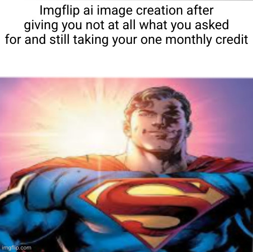 Superman starman meme | Imgflip ai image creation after giving you not at all what you asked for and still taking your one monthly credit | image tagged in superman starman meme | made w/ Imgflip meme maker