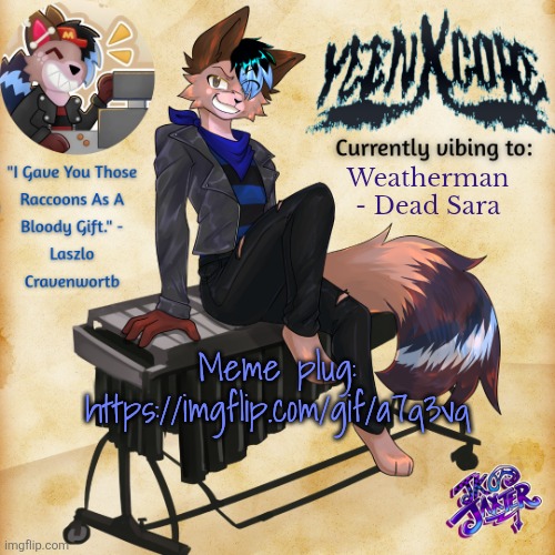 Yeenxcore announcement template | Weatherman - Dead Sara; Meme plug:
https://imgflip.com/gif/a7q3vq | image tagged in yeenxcore announcement template | made w/ Imgflip meme maker