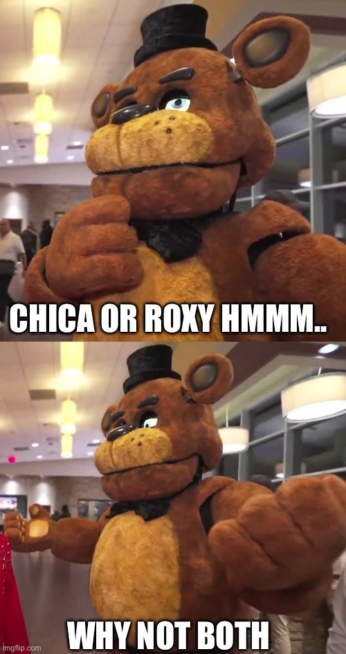 Freddy thinks | CHICA OR ROXY HMMM.. WHY NOT BOTH | image tagged in video games | made w/ Imgflip meme maker