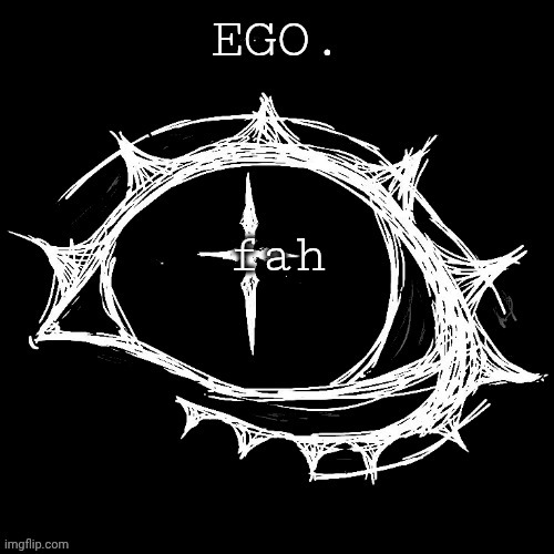 Egotistical | fah | image tagged in egotistical | made w/ Imgflip meme maker