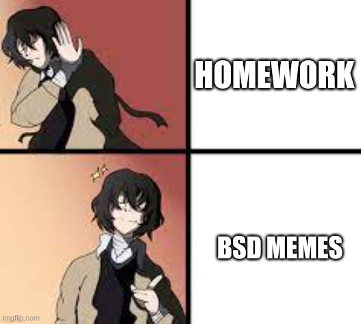 Invesntmnt | HOMEWORK; BSD MEMES | image tagged in dazai drake meme | made w/ Imgflip meme maker