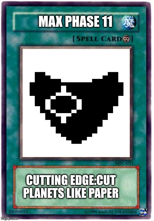 Spell Card | MAX PHASE 11 CUTTING EDGE:CUT PLANETS LIKE PAPER | image tagged in spell card | made w/ Imgflip meme maker