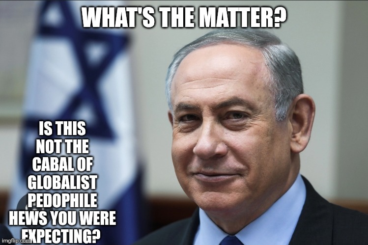 Who did you think it was gonna be? Chuck and Nancy? Lol | IS THIS NOT THE CABAL OF GLOBALIST PEDOPHILE HEWS YOU WERE EXPECTING? WHAT'S THE MATTER? | image tagged in maga,pedophile,secret | made w/ Imgflip meme maker