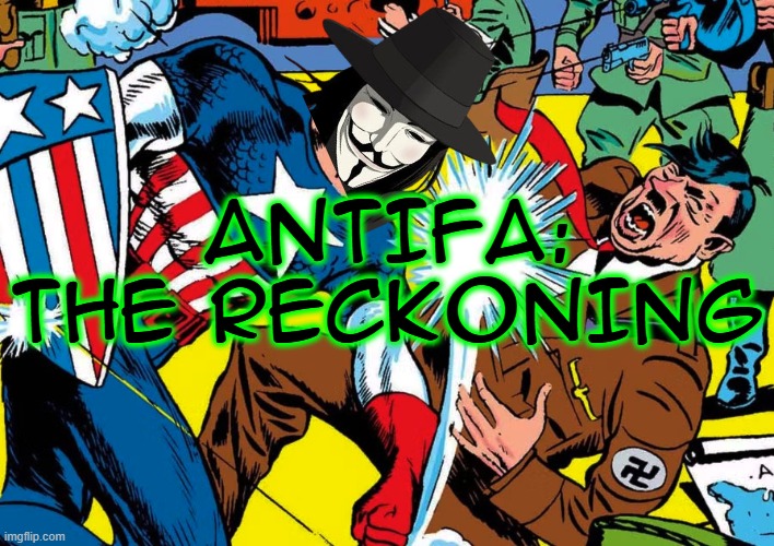 ANTIFA: THE RECKONING | image tagged in antifa,v for vendetta,captain america,hitler downfall,fascists,fascism | made w/ Imgflip meme maker