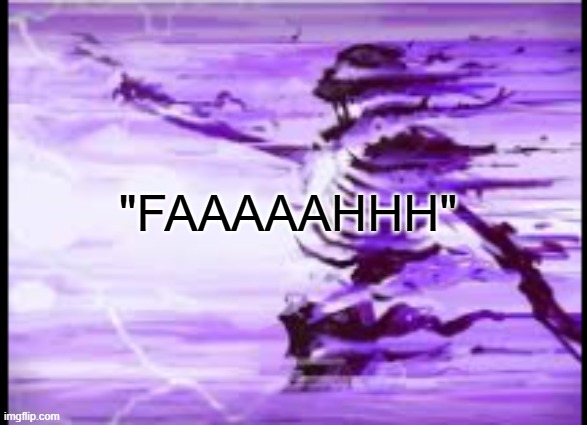 disintegrating skeleton | "FAAAAAHHH" | image tagged in disintegrating skeleton | made w/ Imgflip meme maker