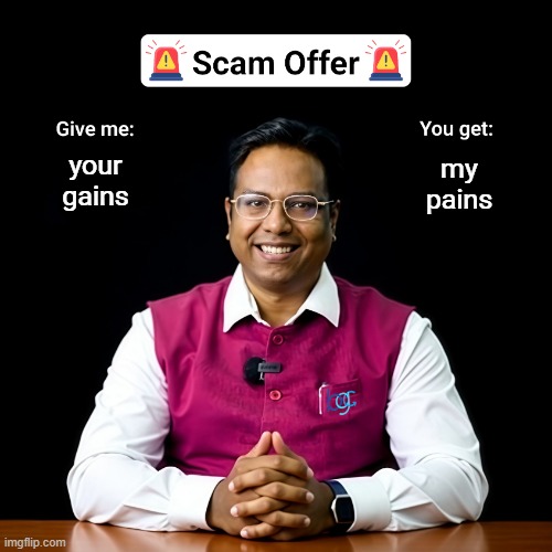 Gains scammer | your gains; my
pains | image tagged in scam offer | made w/ Imgflip meme maker