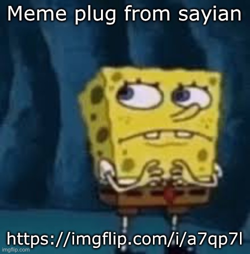 Nervous SpongeBob | Meme plug from sayian; https://imgflip.com/i/a7qp7l | image tagged in nervous spongebob | made w/ Imgflip meme maker