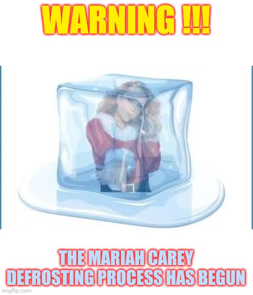 T minus 2 months | WARNING !!! THE MARIAH CAREY DEFROSTING PROCESS HAS BEGUN | image tagged in mariah carey,christmas,all i want for christmas is you,defrosting,warning | made w/ Imgflip meme maker