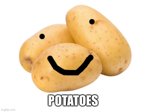 POTATOES | made w/ Imgflip meme maker