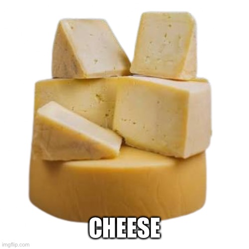 CHEESE | made w/ Imgflip meme maker
