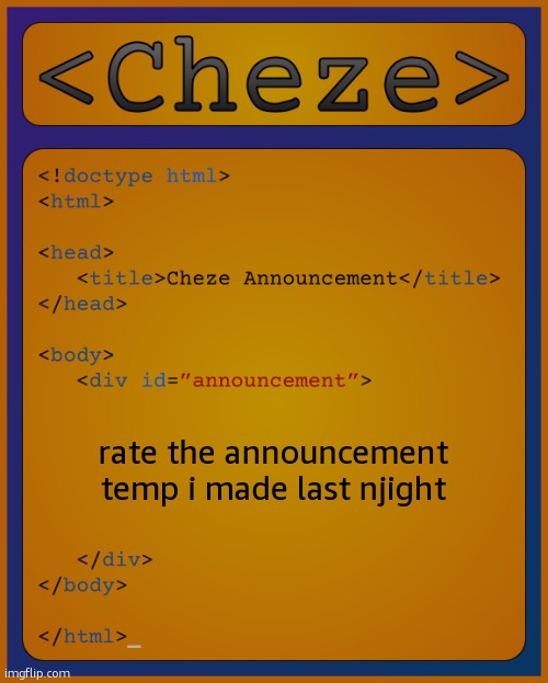 @modbot | rate the announcement temp i made last night | image tagged in cheze html temp | made w/ Imgflip meme maker