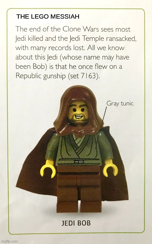 Jedi Bob meme | THE LEGO MESSIAH | image tagged in memes,jedi bob,star wars,lego star wars,lego,he is the messiah | made w/ Imgflip meme maker