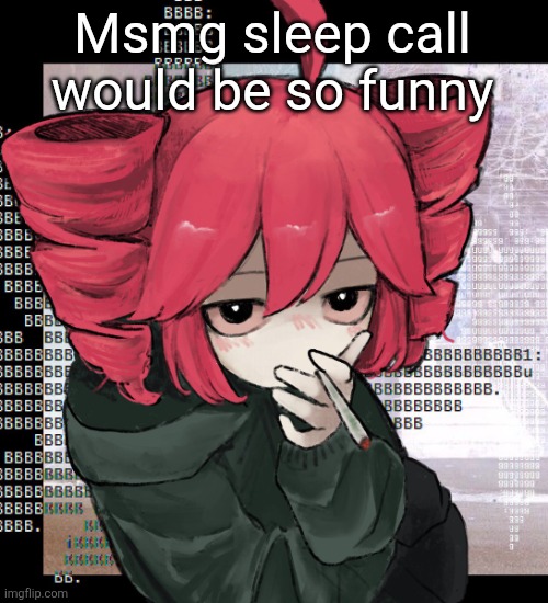 Js get the whole stream to take a nap/sleep for the night depending on time zone | Msmg sleep call would be so funny | image tagged in teto smoking | made w/ Imgflip meme maker