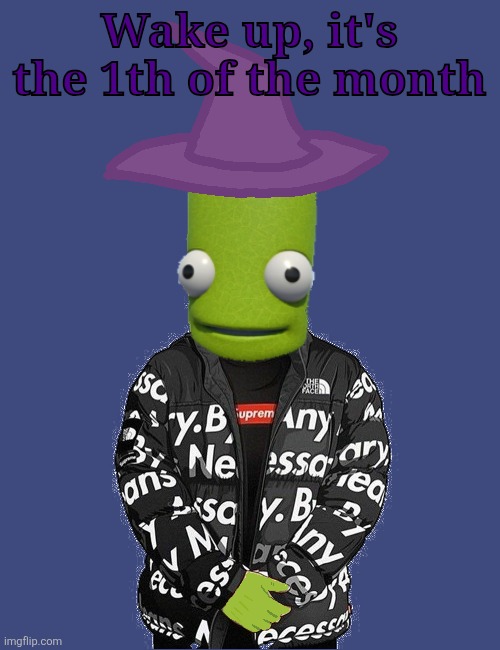 SPOOKY epilektoi drip | Wake up, it's the 1th of the month | image tagged in spooky epilektoi drip | made w/ Imgflip meme maker