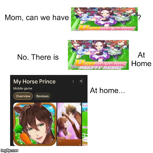 Umamusume.jpeg | image tagged in mom can we have | made w/ Imgflip meme maker