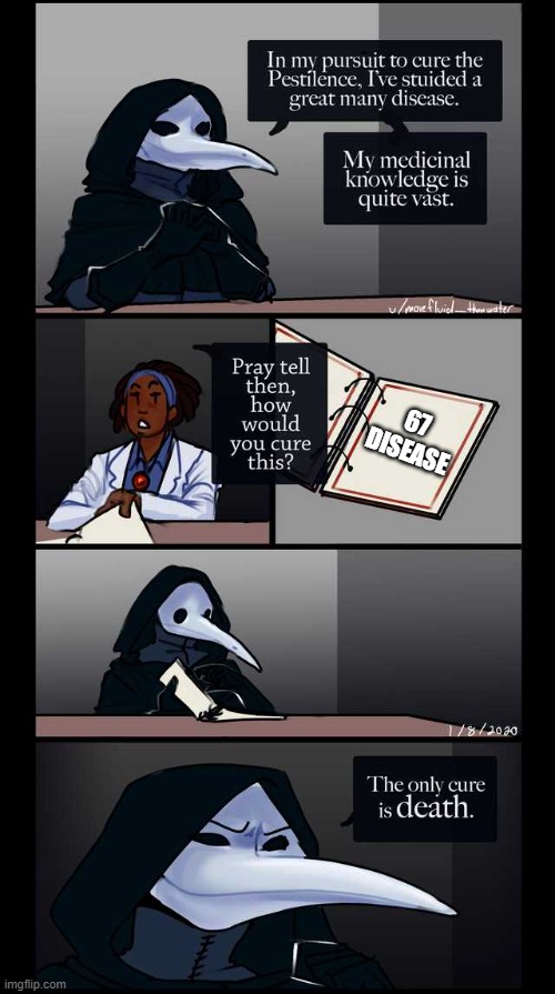 w h y | 67 DISEASE | image tagged in scp-49 the only cure is death | made w/ Imgflip meme maker
