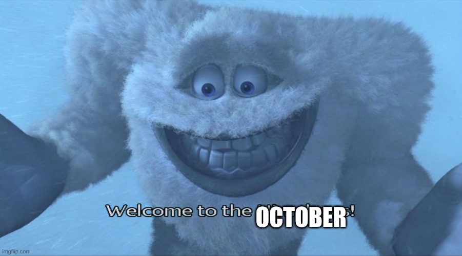 Welcome to the himalayas | OCTOBER | image tagged in welcome to the himalayas | made w/ Imgflip meme maker