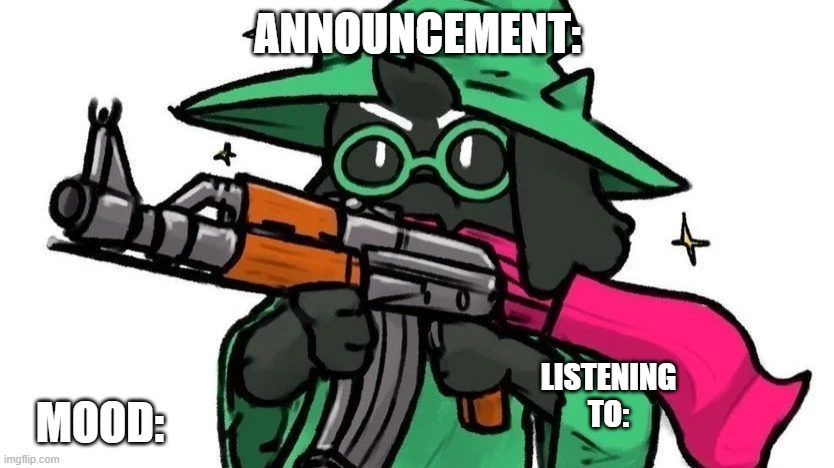 new announcement thing i made | ANNOUNCEMENT:; LISTENING TO:; MOOD: | image tagged in ralseiwithagun announcement | made w/ Imgflip meme maker