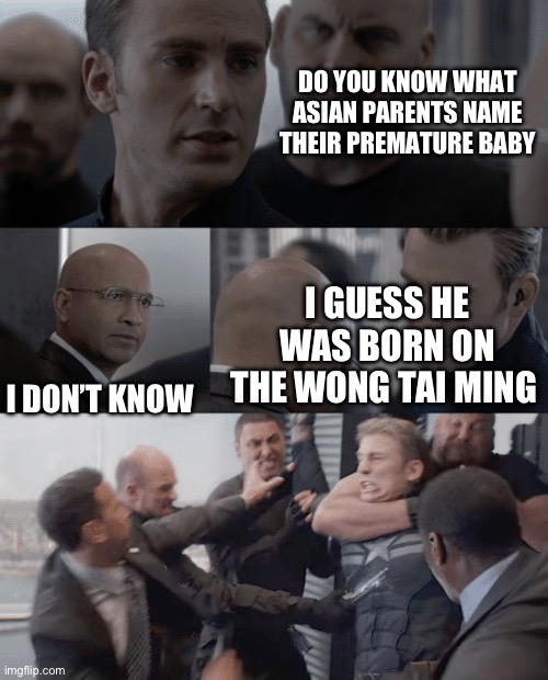 He really did | DO YOU KNOW WHAT ASIAN PARENTS NAME THEIR PREMATURE BABY; I GUESS HE WAS BORN ON THE WONG TAI MING; I DON’T KNOW | image tagged in captain america elevator,asian | made w/ Imgflip meme maker