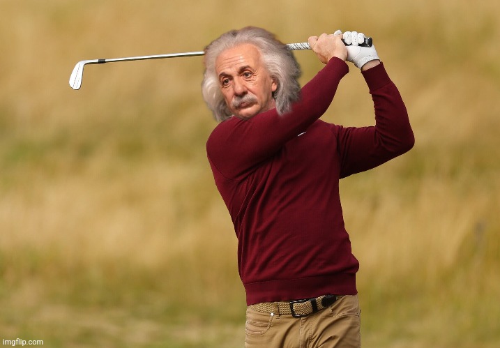 image tagged in albert einstein,golfing,stroke of genius,eyeroll | made w/ Imgflip meme maker