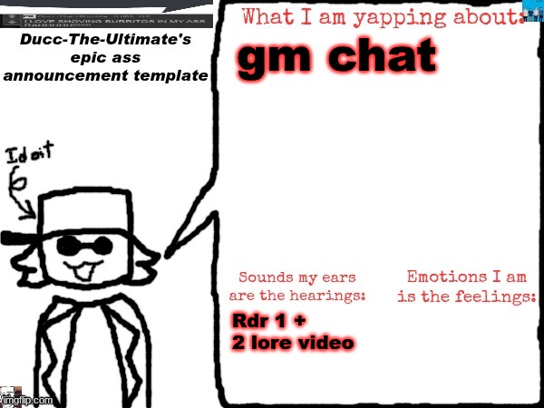 Ducc-The-Ultimate's epic ass announcement template | gm chat; Rdr 1 + 2 lore video | image tagged in ducc-the-ultimate's epic ass announcement template | made w/ Imgflip meme maker