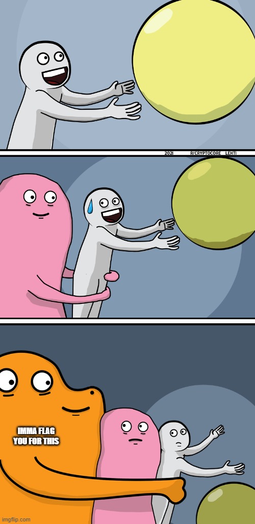 IMMA FLAG YOU FOR THIS | image tagged in running away balloon 2 | made w/ Imgflip meme maker
