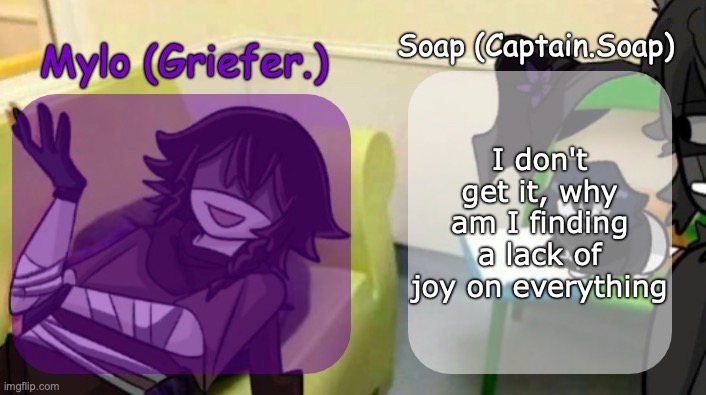 not even the weekend | I don't get it, why am I finding a lack of joy on everything | image tagged in soap's and mylo's forsaken temp | made w/ Imgflip meme maker