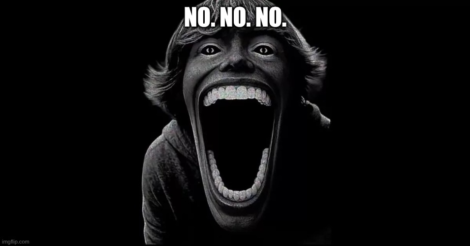 SCP-067 | NO. NO. NO. | image tagged in 67 | made w/ Imgflip meme maker