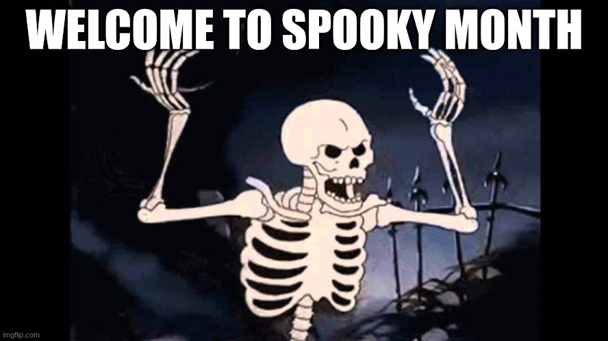 OCTOBER LETS GOOOO | WELCOME TO SPOOKY MONTH | image tagged in spooky skeleton | made w/ Imgflip meme maker