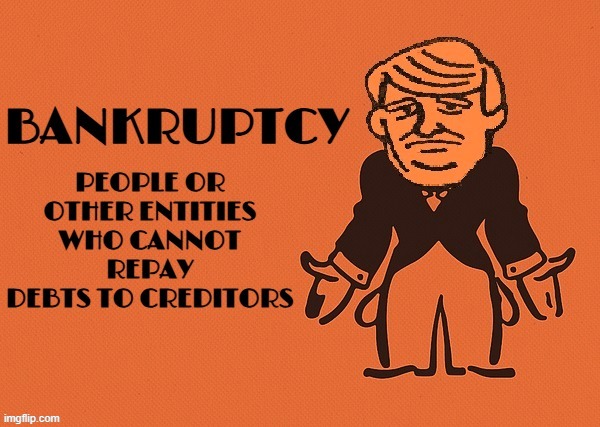 BANKRUPTCY | image tagged in bankruptcy,trump,debt,national debt,failure,government shutdown | made w/ Imgflip meme maker