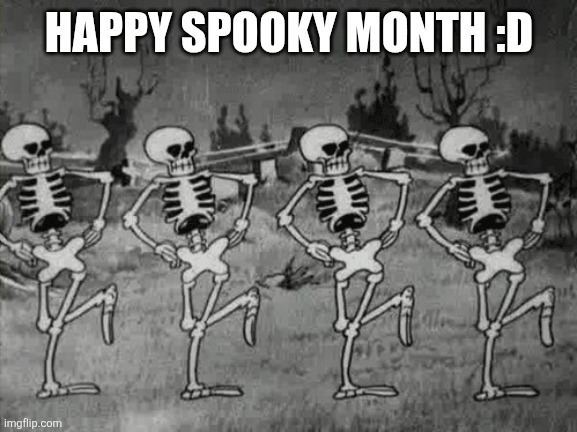 Happy spooky month :D | HAPPY SPOOKY MONTH :D | image tagged in spooky scary skeletons | made w/ Imgflip meme maker