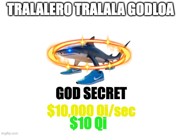 Bro imagination this if it could be in steal an BrainRot could be rare | TRALALERO TRALALA GODLOA; GOD SECRET; $10,000 Qi/sec; $10 Qi | image tagged in memes,brainrot | made w/ Imgflip meme maker