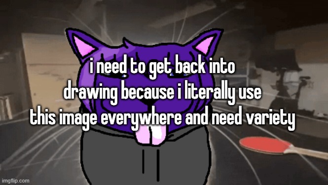 tge silly | i need to get back into drawing because i literally use this image everywhere and need variety | image tagged in tge silly | made w/ Imgflip meme maker