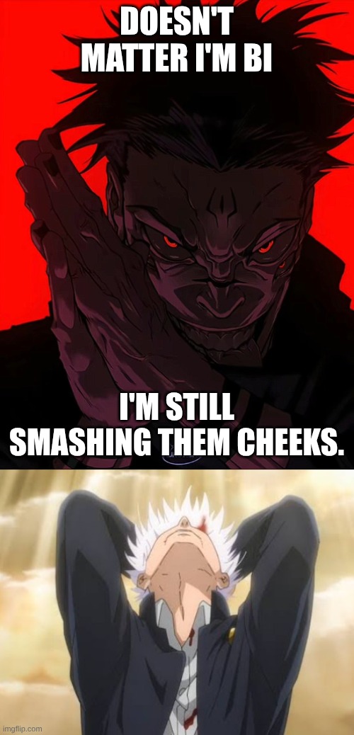 DOESN'T MATTER I'M BI I'M STILL SMASHING THEM CHEEKS. | image tagged in sukuna rubbing hands,gojo back shots | made w/ Imgflip meme maker