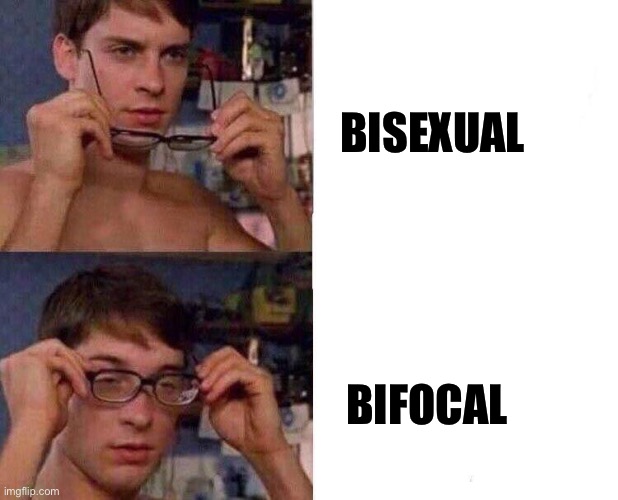 Bisexual, or bifocal? | BISEXUAL; BIFOCAL | image tagged in spiderman glasses,bisexual,glasses,bifocal,eyes | made w/ Imgflip meme maker