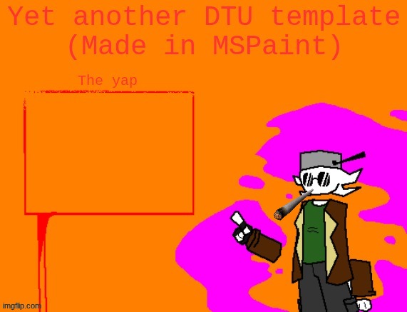 Yet another DTU template (Made in MSPaint) | image tagged in yet another dtu template made in mspaint | made w/ Imgflip meme maker