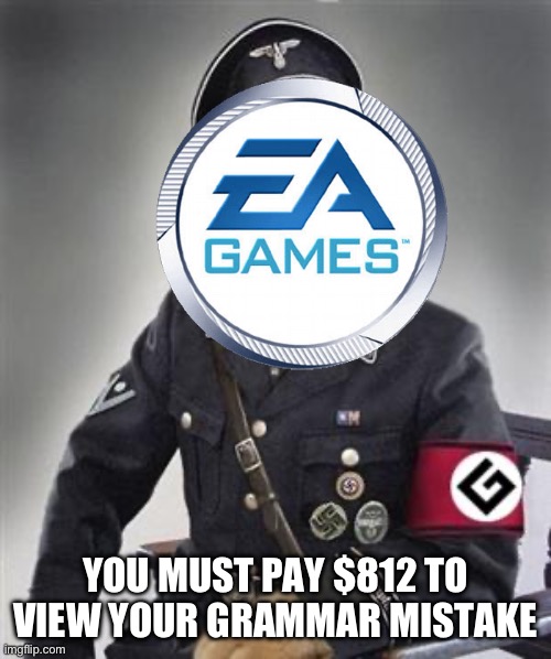 P2W ahh | YOU MUST PAY $812 TO VIEW YOUR GRAMMAR MISTAKE | image tagged in grammar nazi cat,ea games | made w/ Imgflip meme maker