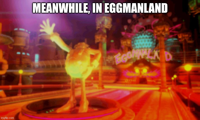 MEANWHILE, IN EGGMANLAND | made w/ Imgflip meme maker