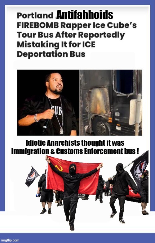 Antifa attacks Ice Cube's tour bus | image tagged in ice cube,antifa,funny vandalism | made w/ Imgflip meme maker