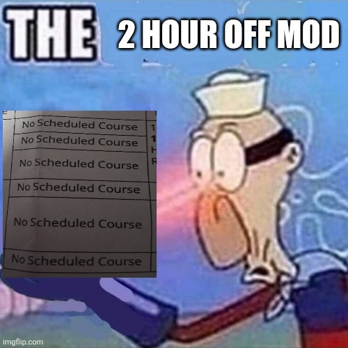Anyway im drinking like 2 bottles of propel water rn | 2 HOUR OFF MOD | image tagged in barnacle boy the | made w/ Imgflip meme maker