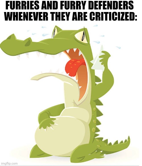 Le fax and le truth: | FURRIES AND FURRY DEFENDERS  WHENEVER THEY ARE CRITICIZED: | image tagged in facts,fax,anti furry,funny | made w/ Imgflip meme maker
