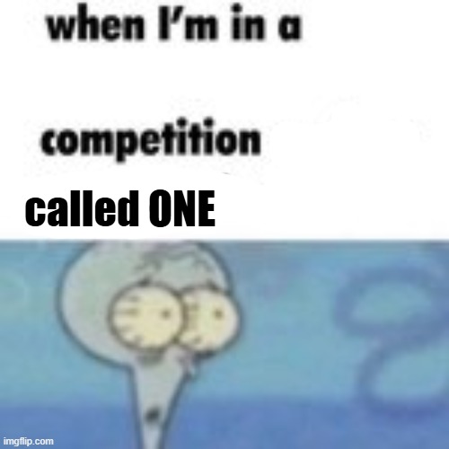 called ONE | made w/ Imgflip meme maker
