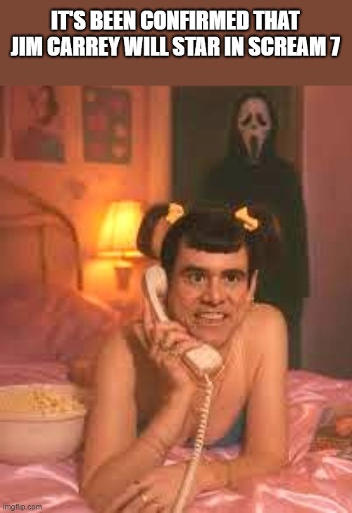 Jim Carrey Starring In Scream 7 | IT'S BEEN CONFIRMED THAT JIM CARREY WILL STAR IN SCREAM 7 | image tagged in jim carrey,scream 7,scream,ghostface,funny,memes | made w/ Imgflip meme maker