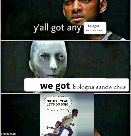 bologna sandwich | bologna sandwiches; bologna sandwiches | made w/ Imgflip meme maker