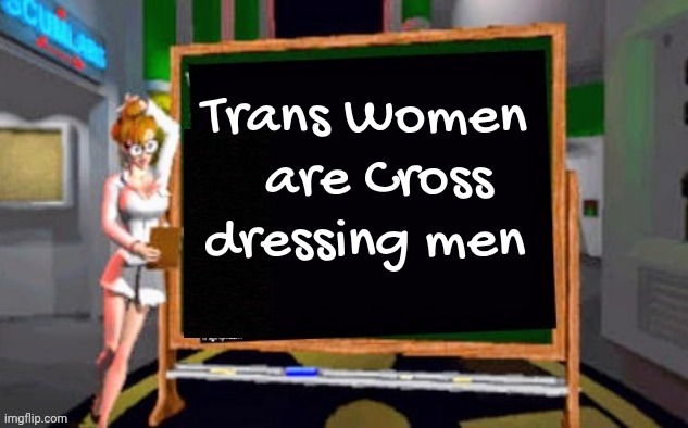 Doctor Betty Veronica | Trans Women 
 are Cross dressing men | image tagged in doctor betty veronica | made w/ Imgflip meme maker