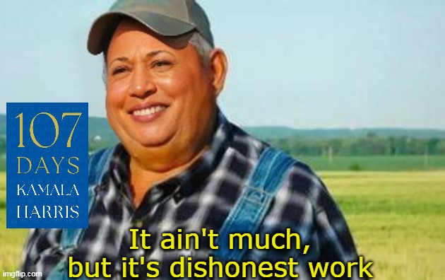 It ain't much, but it's dishonest work | made w/ Imgflip meme maker